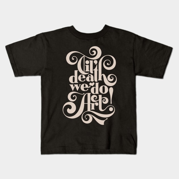 Til Death We Do Art - in black & cream Kids T-Shirt by noviajonatan